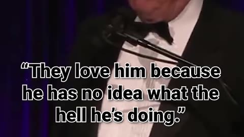 43. “They love him because he has no idea what the hell he’s doing.”