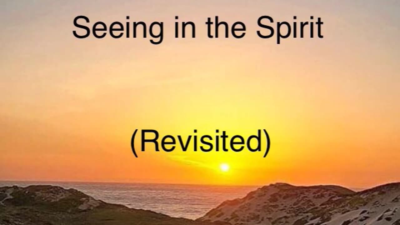 Seeing in the Spirit (Revisited)