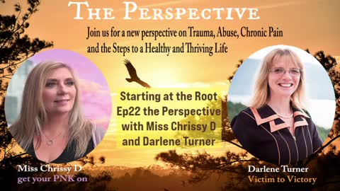 Darlene Turner and Miss Chrissy D share Starting at the Root ep 22 on the Perspective