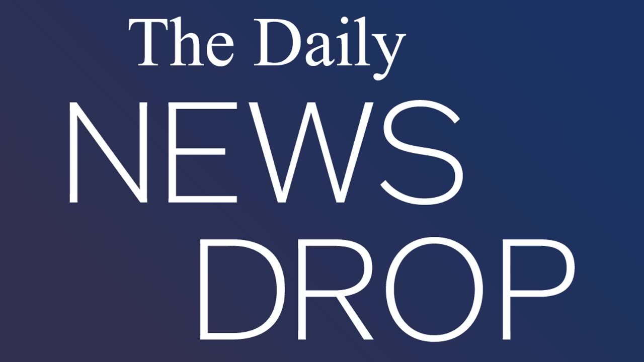 The Daily News Drop: All The News You Need in 60 Seconds