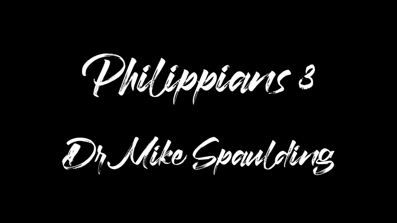 Dr Mike Spaulding Philippians 3 - 12.06.23