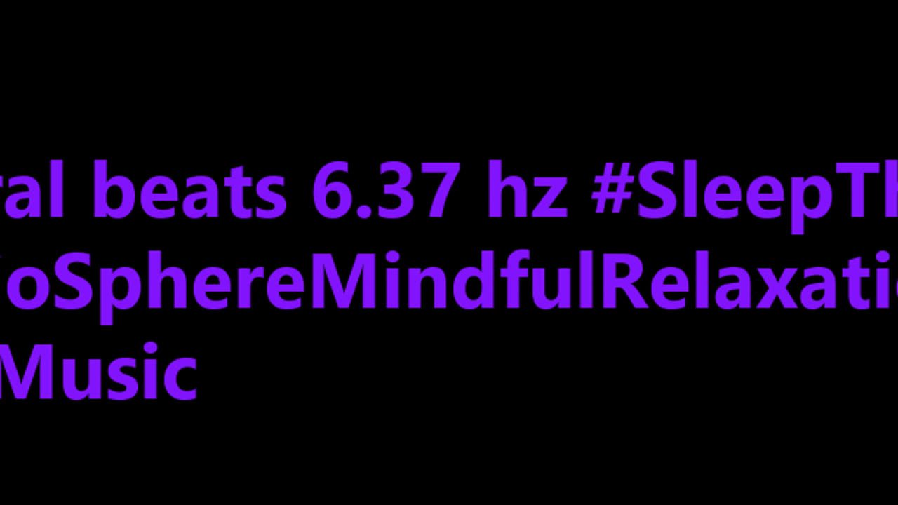 binaural_beats_6.37hz_BinauralSoundEscape BinauralHealth BinauralMindCalming