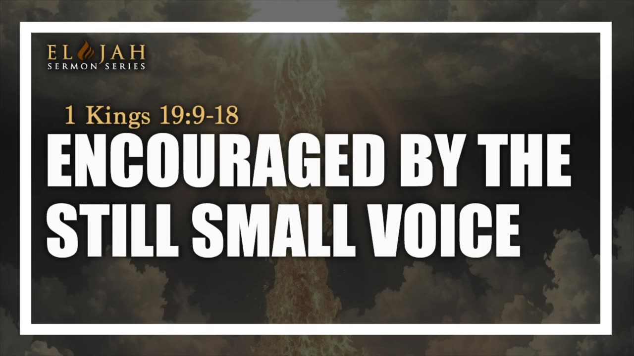 13 - Encouraged By The Still Small Voice 1 Kings 19_9-18