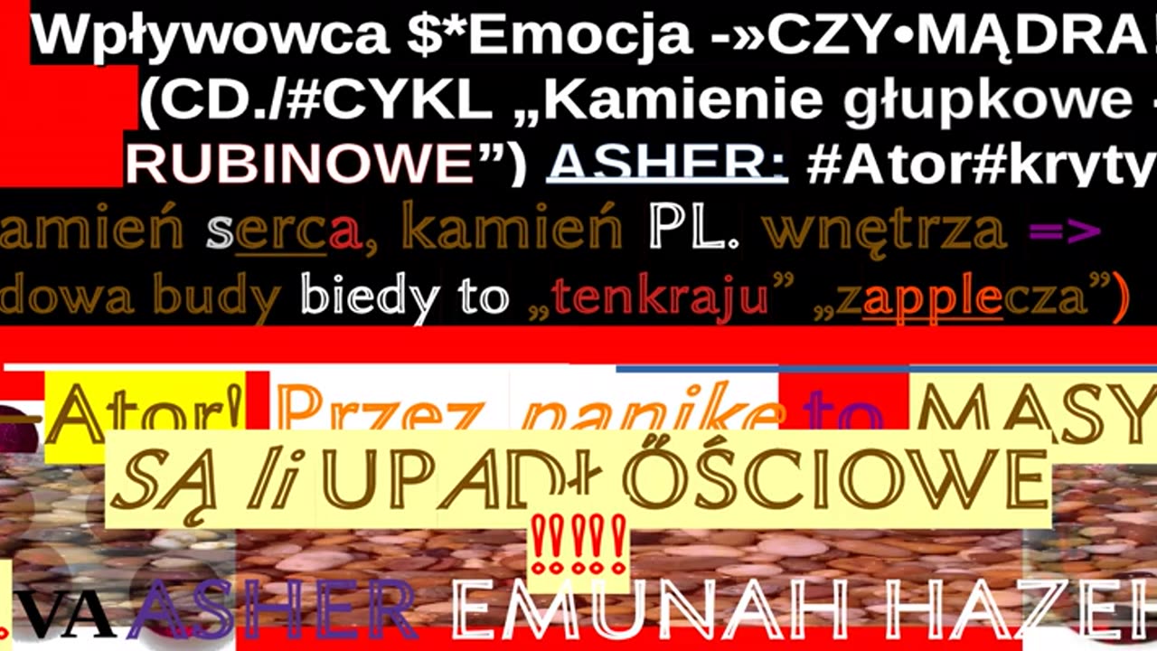 Wpływowca $*Emocja -»CZY•MĄDRA!?|(CD./#CYKL „Kamienie głupkowe -a- RUBINOWE”) ASHER #Ator#krytyka