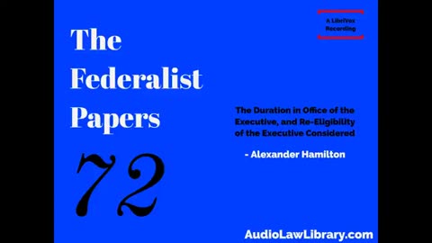 Federalist Papers - #72 Re-Eligibility of the Executive Considered (Audiobook)