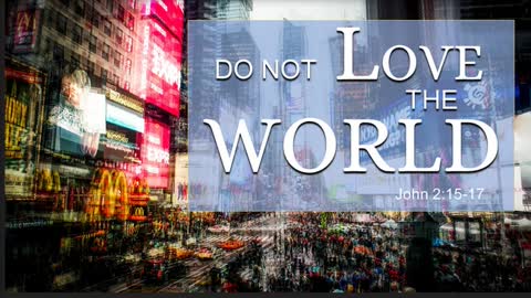 The Lion's Table: Do Not Love the World or the Things of this World