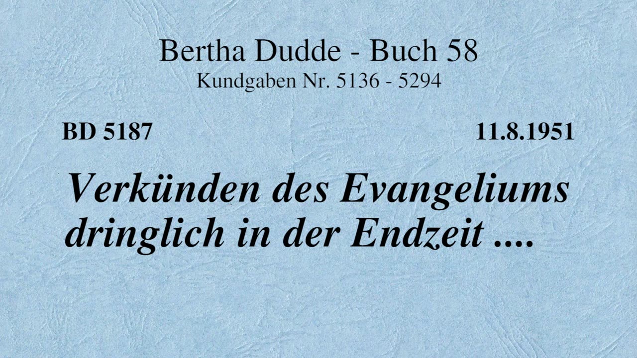 BD 5187 - VERKÜNDEN DES EVANGELIUMS DRINGLICH IN DER ENDZEIT ....