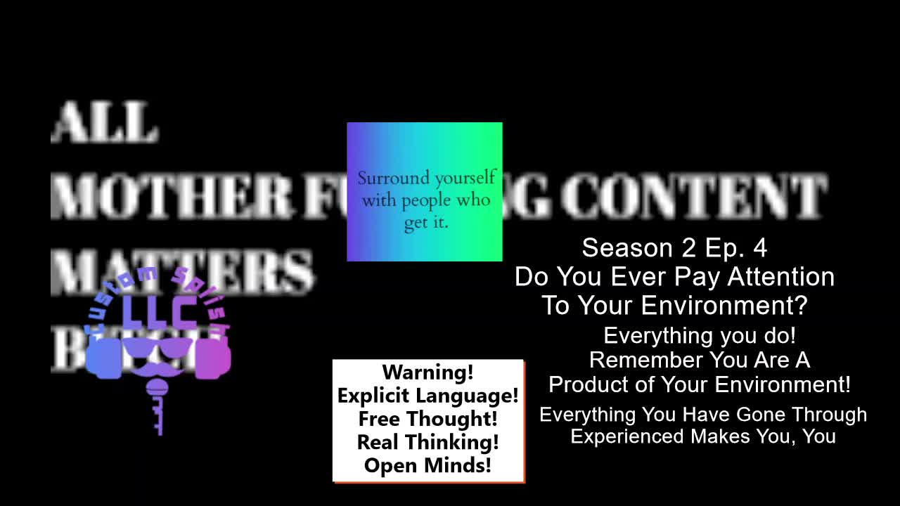 ALL CONTENT MATTERS - S2 EP. 4 - YOU REALLY ARE A PRODUCT OF YOUR ENVIRONMENT!