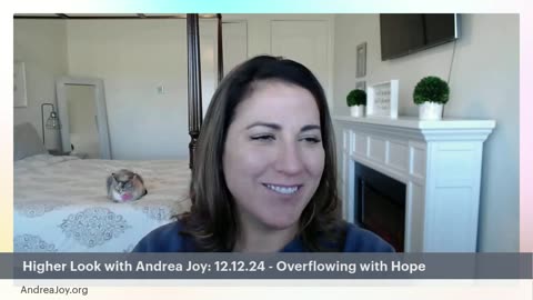 Higher Look with Andrea Joy: 12.12.24 - Overflowing with Hope