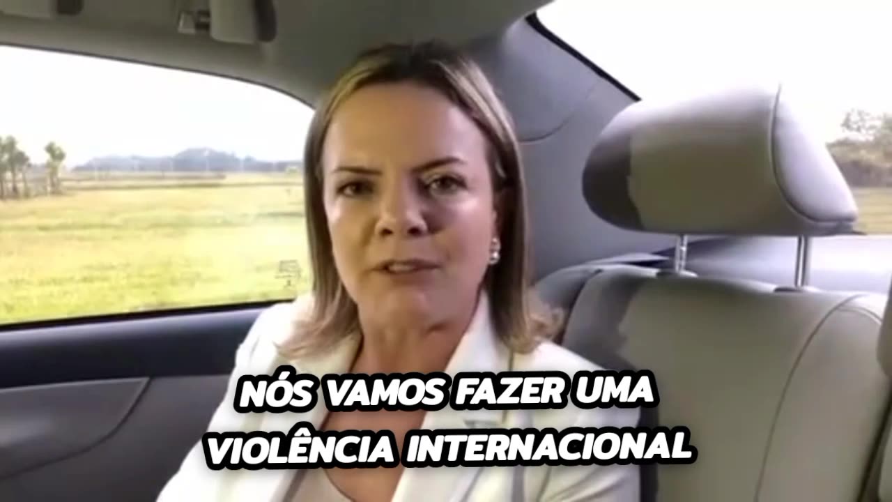 Gleisi disse "nós vamos fazer uma violência internacional"