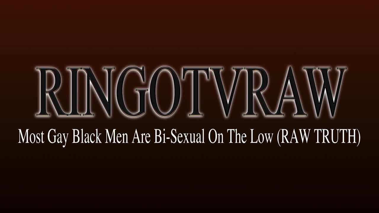 Most Gay Black Men Are Bi Sexual On The Low RAW TRUTH (5/27/2017)
