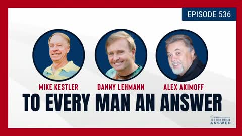 Episode 536 - Pastor Mike Kestler, Danny Lehmann, and Alex Akimoff on To Every Man An Answer