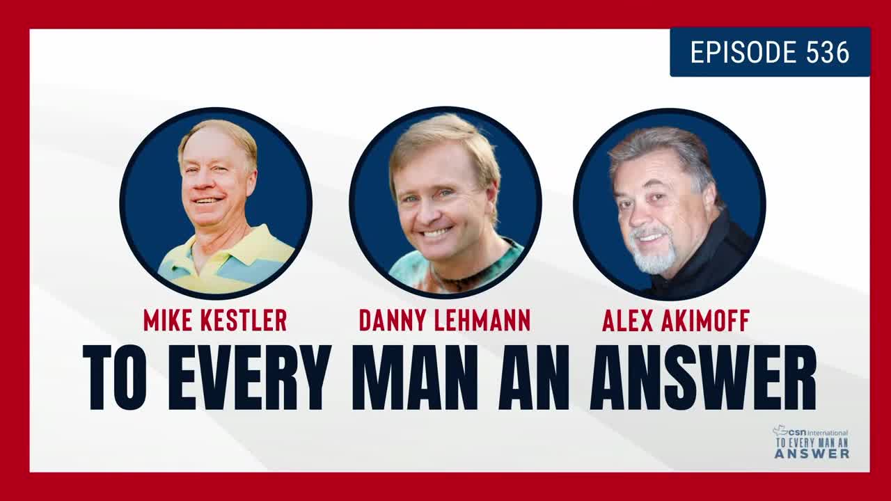 Episode 536 - Pastor Mike Kestler, Danny Lehmann, and Alex Akimoff on To Every Man An Answer