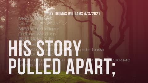 His story pulled apart;