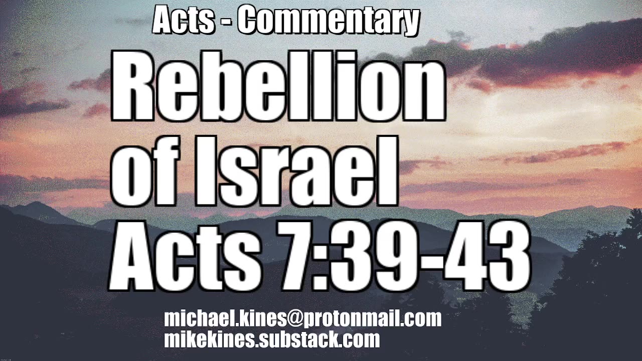 The Rebellion of Israel - Acts 7:39-43 - Comments by Mike Kines