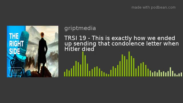 TRSI 19 - This is exactly how we ended up sending that condolence letter when Hitler died