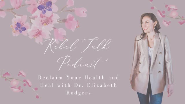 Rebel Talk Podcast | Reclaim Your Health and Heal with Dr. Elizabeth Rodgers