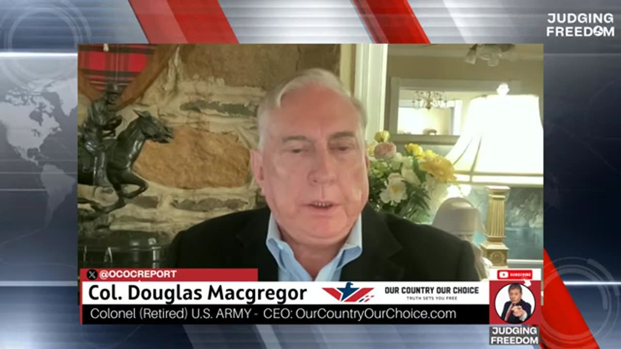 COL. Douglas Macgregor : Trump and Netanyahu At Crossroads