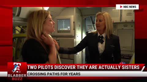 Two Pilots Discover They Are Actually Sisters