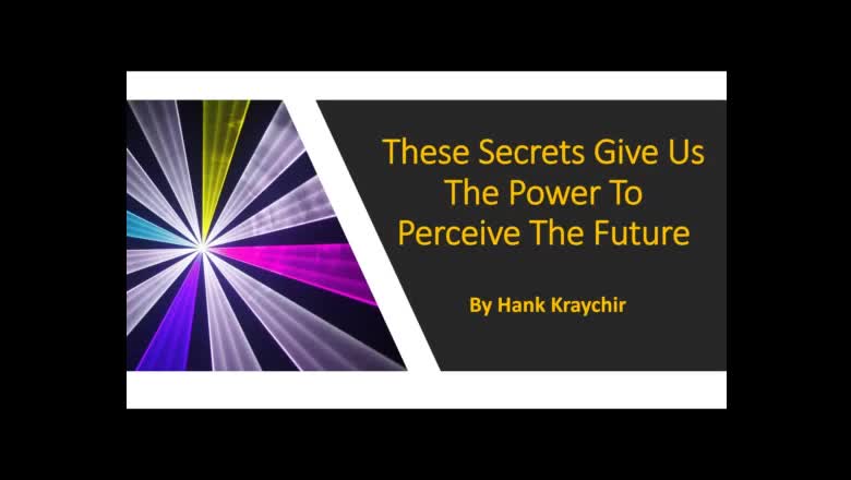 THESE SECRETS GIVE US THE POWER TO PERCEIVE THE FUTURE