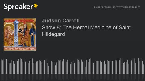 Show 8: The Herbal Medicine of Saint Hildegard, part 2