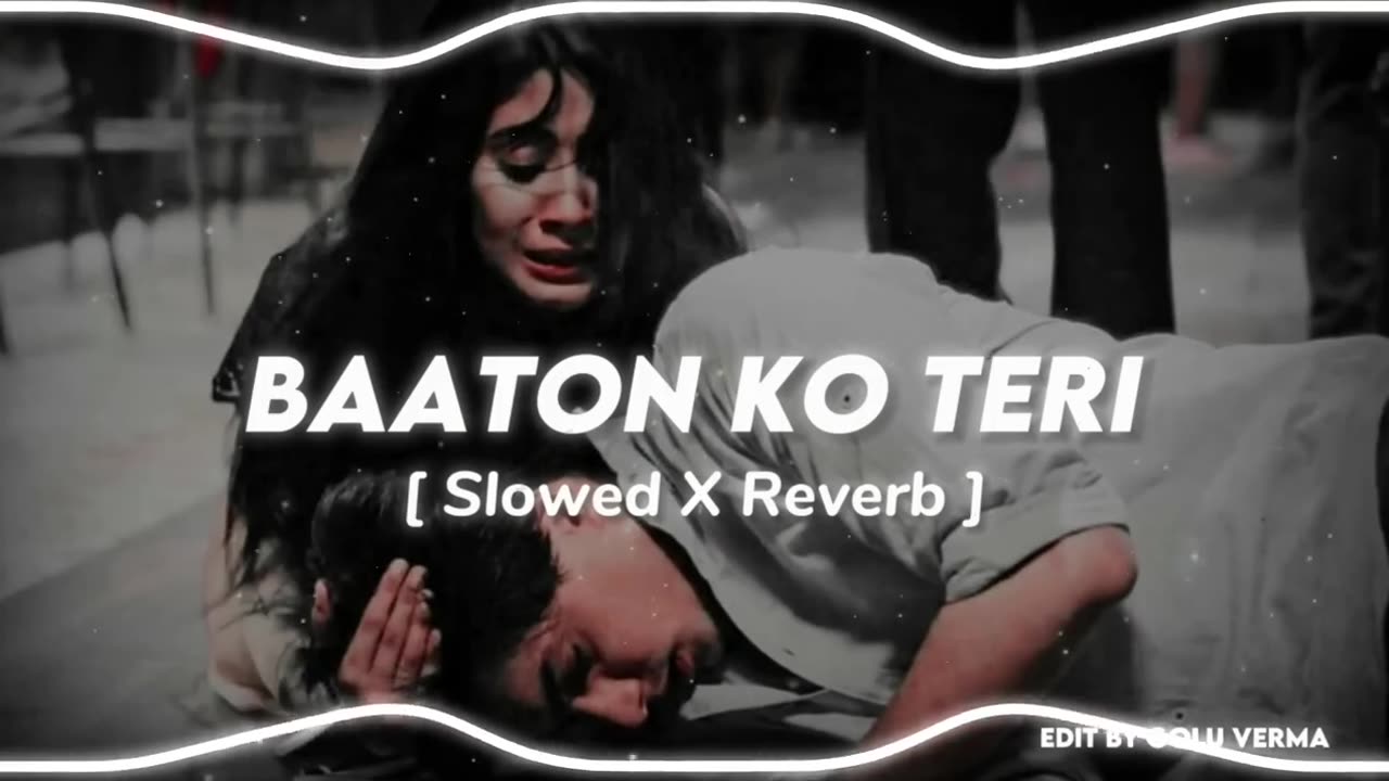 Baaton Ko Teri [ Slowed + Reverb ] Arjit Singh | Love Sad Song