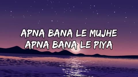 Apna Bana le (lyrics)