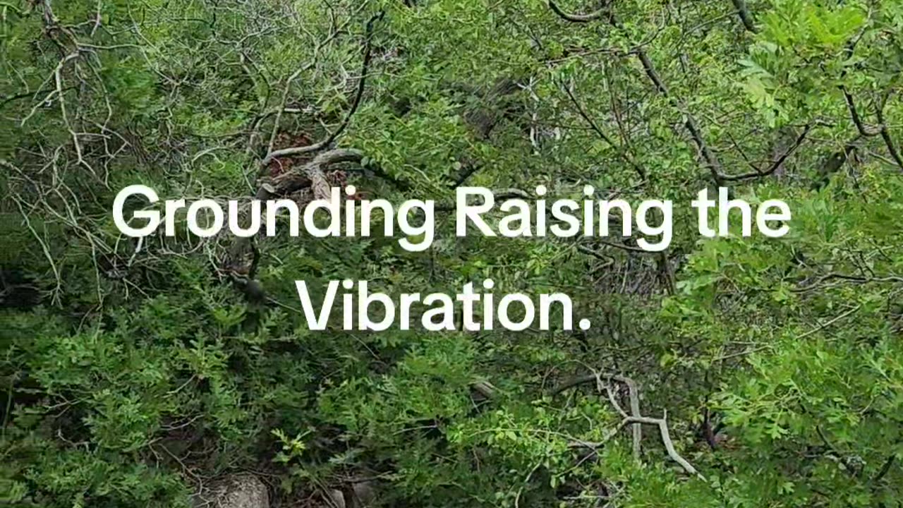 Grounding Raising the Vibration.