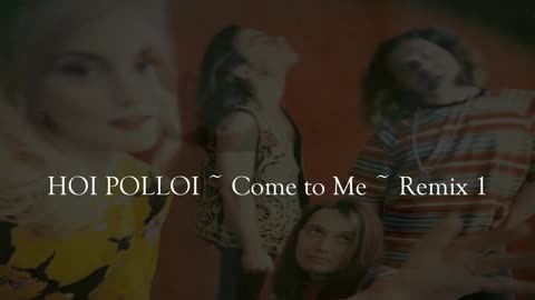 HOI POLLOI ~ Come to Me ~ Remix 1