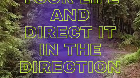 Direct your life according to you want to go. You have a huge ability to create your life.