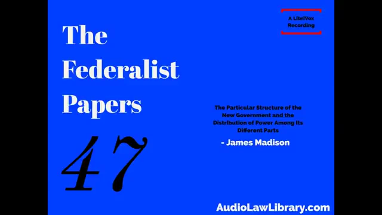 Federalist Papers - #47 Structure of the Government & the Distribution of Power (Audiobook)