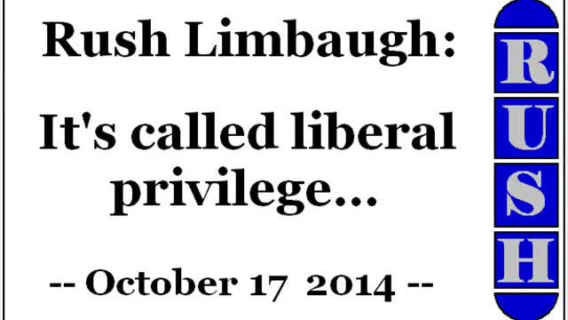 Rush Limbaugh: It's called liberal privilege... (October 17 2014)