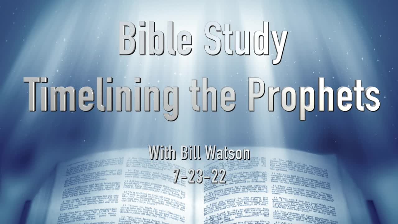 Time-Lining the Prophets - Bible Study 7-23-22