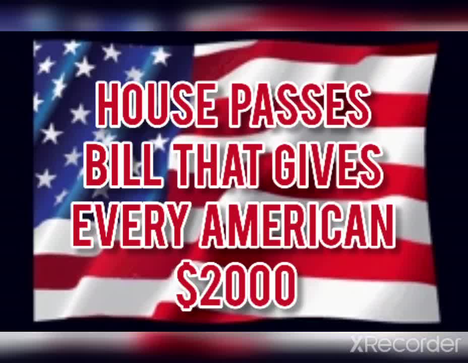 $2000 FOR EVERY AMERICAN PASSES THE HOUSE!