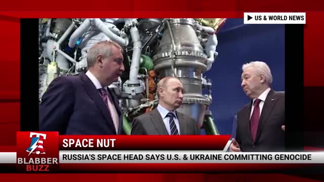 Russia's Space Head Says U.S. & Ukraine Committing Genocide