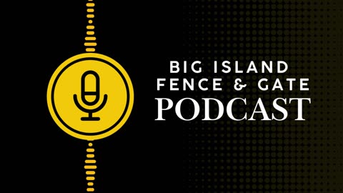 Big Island Fence & Gate Podcast