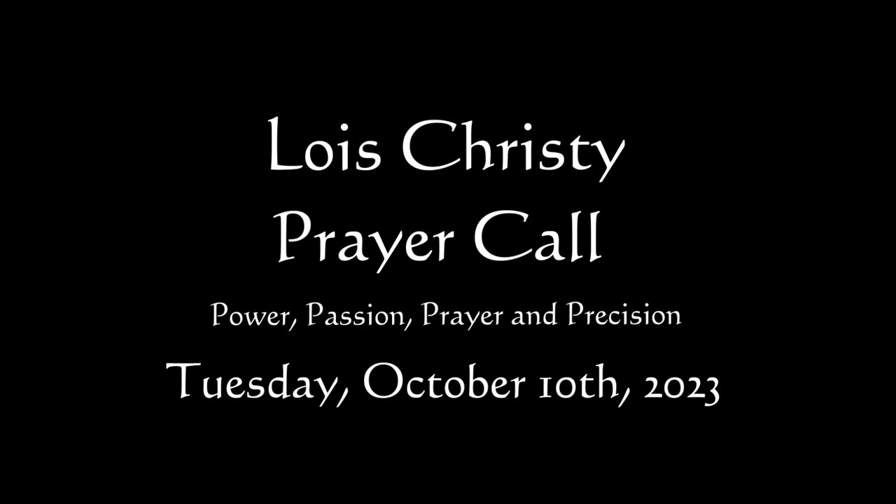 Lois Christy Prayer Group conference call for Tuesday, October 10th, 2023