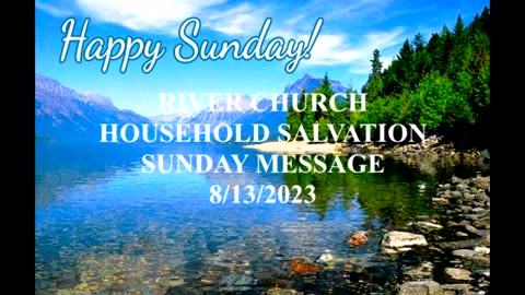 Household Salvation River Church Sunday 8/13/23