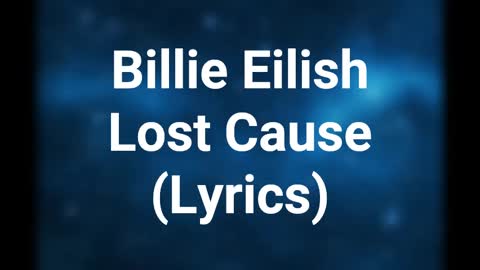 Billie Eilish - Lost Cause ( Lyrics)