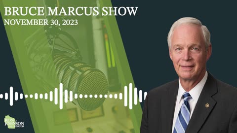 Sen. Johnson on The Bruce Marcus Show 11.30.23