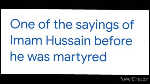 One of the sayings of Imam Hussain before he was martyred