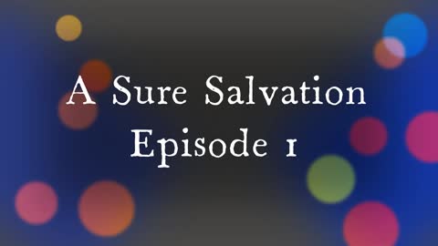 A Sure Salvation Episode 1 - The Journey Begins