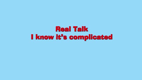 Real Talk: I know it's complicated