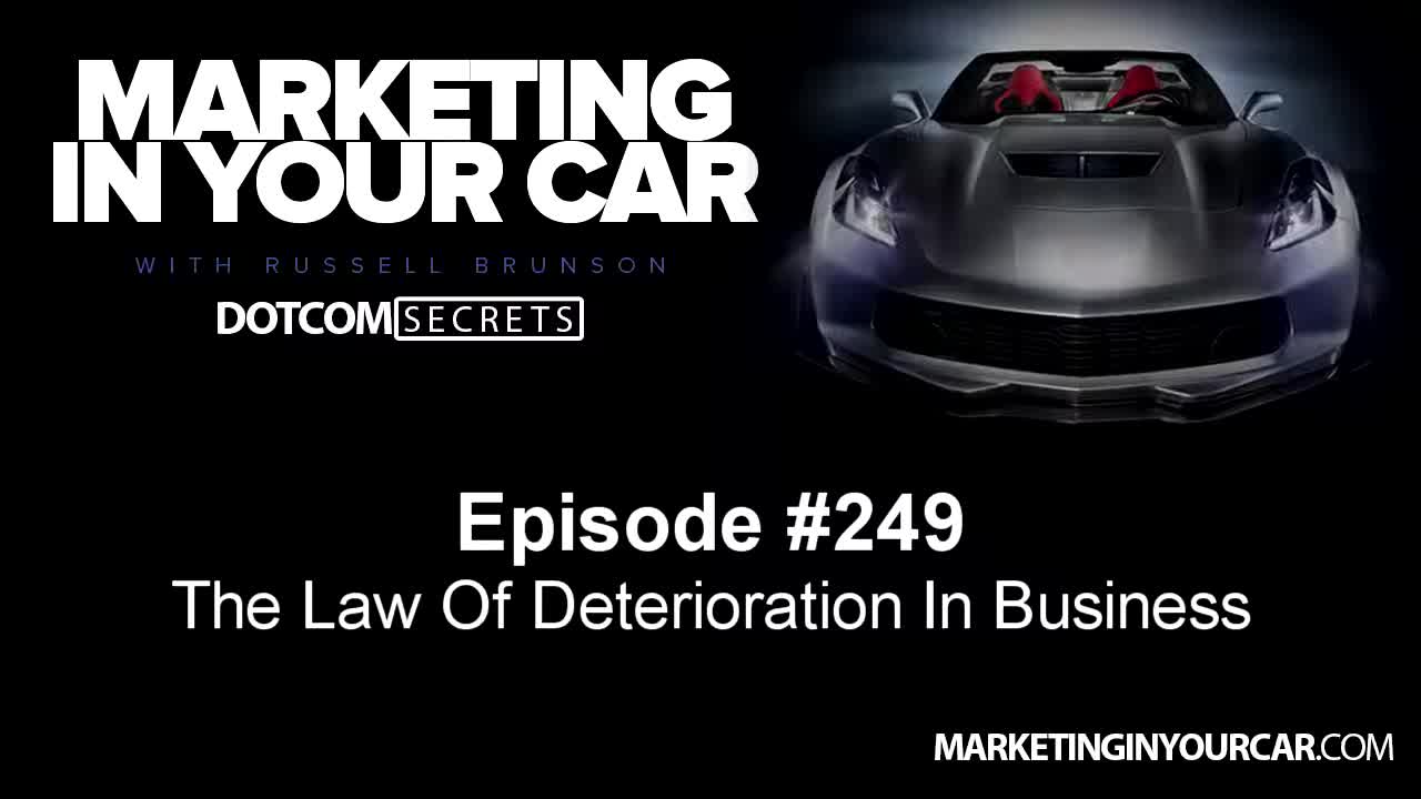 249 - The Law Of Deterioration In Business - MarketingInYourCar.com