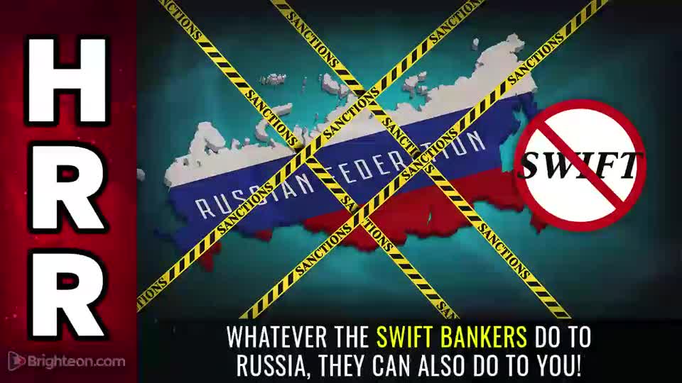Special Report - Whatever the SWIFT Bankers Do to Russia They Can also Do to YOU
