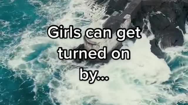 Girl can get Turned on by........