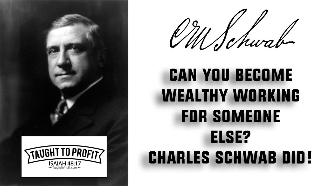Can You Become Wealthy Working For Someone Else? Yes, Charles Schwab Did, And So Can You!