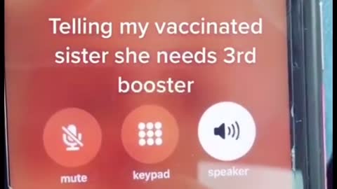 Telling vaccinated sister that she needs the third booster shot.