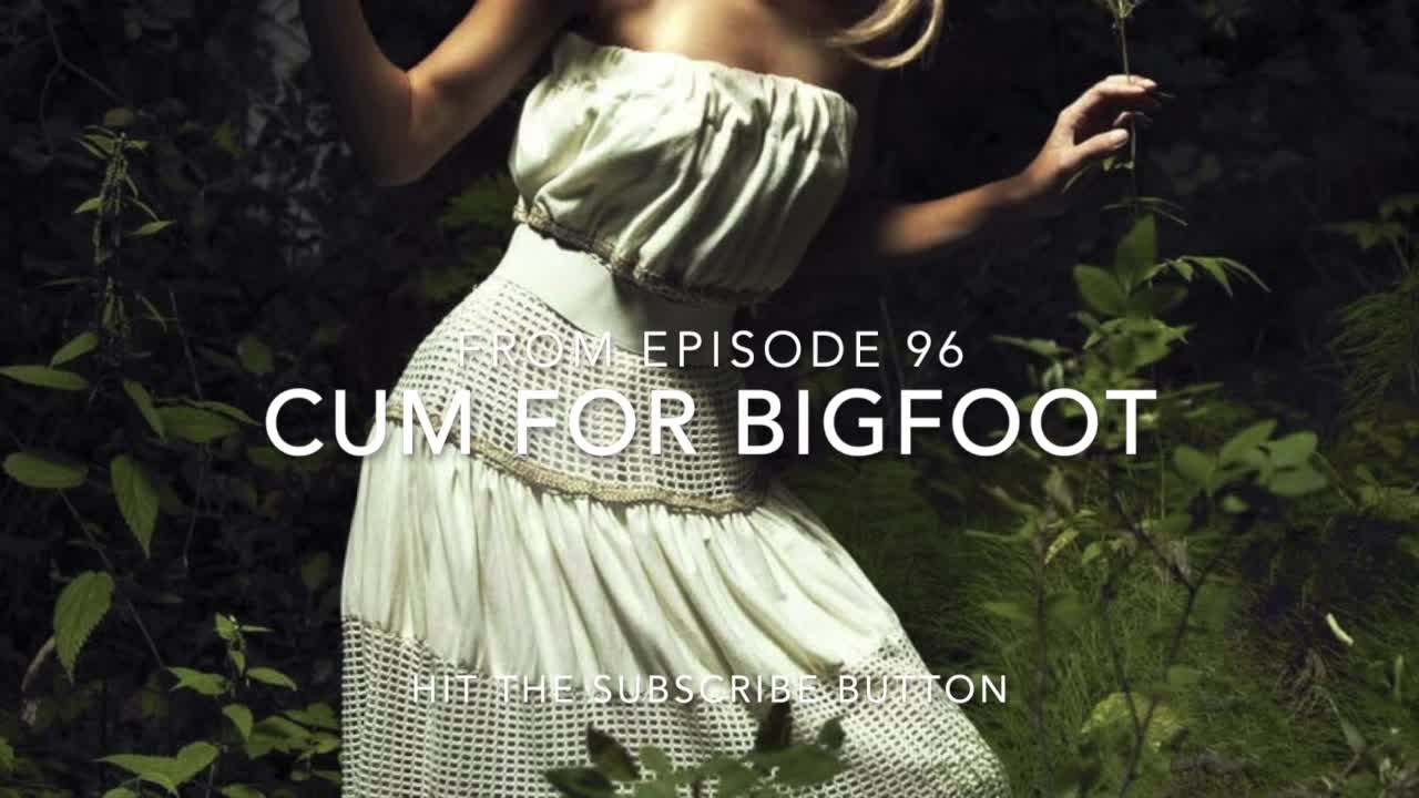 Cum For Bigfoot