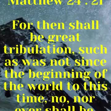 Jesus Said... For then shall be great tribulation, such as was not since the beginning